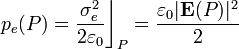 p_e(P)=\frac{\sigma_e^2}{2\varepsilon_0}\bigg\rfloor_P=
\frac{\varepsilon_0|\mathbf{E}(P)|^2}{2}
