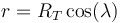 r = R_T\cos(\lambda)\,