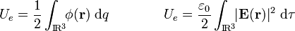 U_e=\frac{1}{2}\int_{\mathrm{I}\!\mathrm{R}^3}\!\!\phi(\mathbf{r})\ \mathrm{d}q\qquad\qquad U_e=\frac{\varepsilon_0}{2}\int_{\mathrm{I}\!\mathrm{R}^3}\!\!|\mathbf{E}(\mathbf{r})|^2\ \mathrm{d}\tau