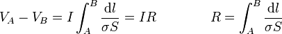 V_A- V_B = I\int_A^B \frac{\mathrm{d}l}{\sigma S}= IR\qquad\qquad R = \int_A^B\frac{\mathrm{d}l}{\sigma S}