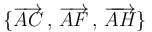 \{\overrightarrow{AC}\,,\,\overrightarrow{AF}\,,\,\overrightarrow{AH}\}\,