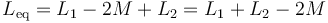 L_\mathrm{eq} = L_{1}-2M+L_{2}=L_1+L_2-2M\,