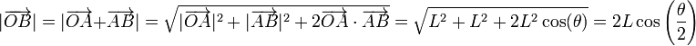 |\overrightarrow{OB}| = |\overrightarrow{OA}+\overrightarrow{AB}| = \sqrt{|\overrightarrow{OA}|^2+|\overrightarrow{AB}|^2+2\overrightarrow{OA}\cdot\overrightarrow{AB}}=\sqrt{L^2+L^2+2L^2\cos(\theta)} = 2L\cos\left(\frac{\theta}{2}\right)