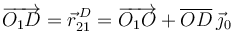  
\overrightarrow{O_1D} = \vec{r}^{\,D}_{21} = \overrightarrow{O_1O} + \overline{OD}\,\vec{\jmath}_0
