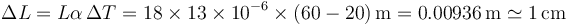 \Delta L = L\alpha\,\Delta T = 18\times 13\times 10^{-6}\times(60-20)\,\mathrm{m}=0.00936\,\mathrm{m}\simeq 1\,\mathrm{cm}