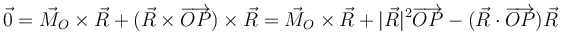 \vec{0}=\vec{M}_O\times\vec{R}+(\vec{R}\times\overrightarrow{OP})\times\vec{R}=\vec{M}_O\times\vec{R}+|\vec{R}|^2\overrightarrow{OP}-(\vec{R}\cdot\overrightarrow{OP})\vec{R}