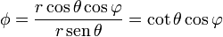 \phi = \frac{r\cos\theta\cos\varphi}{r\,\mathrm{sen}\,\theta} = \cot\theta\cos\varphi