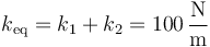 k_\mathrm{eq}=k_1+k_2=100\,\frac{\mathrm{N}}{\mathrm{m}}