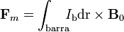 \mathbf{F}_m=\int_\mathrm{barra}\!\!\!I_\mathrm{b}\mathrm{d}\mathrm{r}\times\mathbf{B}_0