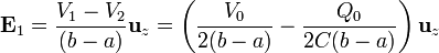 \mathbf{E}_1 = \frac{V_1-V_2}{(b-a)}\mathbf{u}_{z} = \left(\frac{V_0}{2(b-a)}-\frac{Q_0}{2C(b-a)}\right)\mathbf{u}_{z}