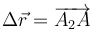 \Delta\vec{r}=\overrightarrow{A_2A}