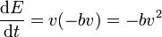 \frac{\mathrm{d}E}{\mathrm{d}t}=v(-bv) = -bv^2