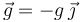 \vec{g}=-g\,\vec{\jmath}\,