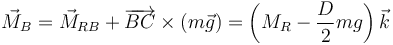 \vec{M}_B= \vec{M}_{RB}+\overrightarrow{BC}\times(m\vec{g}) = \left(M_R - \frac{D}{2}mg\right)\vec{k} 