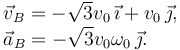 
\begin{array}{l}
\vec{v}_B = -\sqrt{3}v_0\,\vec{\imath} + v_0\,\vec{\jmath},\\
\vec{a}_B = -\sqrt{3}v_0\omega_0\,\vec{\jmath}.
\end{array}
