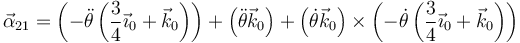 \vec{\alpha}_{21}=\left(-\ddot{\theta}\left(\frac{3}{4}\vec{\imath}_0+\vec{k}_0\right)\right)+\left(\ddot{\theta}\vec{k}_0\right)+\left(\dot{\theta}\vec{k}_0\right)\times\left(-\dot{\theta}\left(\frac{3}{4}\vec{\imath}_0+\vec{k}_0\right)\right)