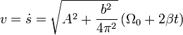 v = \dot{s} = \sqrt{A^2+\frac{b^2}{4\pi^2}}\left(\Omega_0+2\beta t\right)