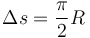 \Delta s = \frac{\pi}{2}R