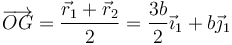 \overrightarrow{OG}=\frac{\vec{r}_1+\vec{r}_2}{2}=\frac{3b}{2}\vec{\imath}_1+b\vec{\jmath}_1