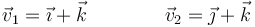 \vec{v}_1=\vec{\imath}+\vec{k}\qquad\qquad \vec{v}_2=\vec{\jmath}+\vec{k}