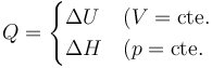 Q=\begin{cases} \Delta U & (V=\mathrm{cte.} \\ \Delta H & (p=\mathrm{cte.}\end{cases}