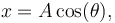 x = A\,\mathrm{cos}(\theta),