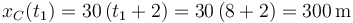 x_C(t_1)=30\,(t_1+2)=30\,(8+2)=300\,\mathrm{m}\,