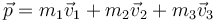 \vec{p}=m_1\vec{v}_1+m_2\vec{v}_2+m_3\vec{v}_3