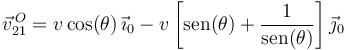 
\vec{v}^{\, O}_{21}=v\,\mathrm{cos}(\theta)\,\vec{\imath}_0-v\left[\mathrm{sen}(\theta)+\displaystyle\frac{1}{\mathrm{sen}(\theta)}\right]\vec{\jmath}_0
