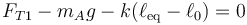 F_{T1}-m_Ag-k(\ell_\mathrm{eq}-\ell_0)=0\,