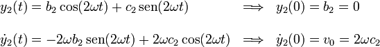 
\begin{array}{lcl}
y_2(t) = b_2\cos(2\omega t) + c_2\,\mathrm{sen}(2\omega t) & \Longrightarrow & y_2(0) =
b_2=0\\ && \\
\dot{y}_2(t) = -2\omega b_2\,\mathrm{sen}(2\omega t) + 2\omega c_2\,\mathrm{cos}(2\omega t) &
\Longrightarrow & \dot{y}_2(0) = v_0 =  2\omega c_2
\end{array}
