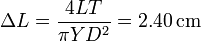 
\Delta L = \dfrac{4LT}{\pi YD^2} = 2.40\,\mathrm{cm}
