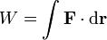 W = \int \mathbf{F}\cdot\mathrm{d}\mathbf{r}