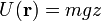 U(\mathbf{r}) = mg z\,