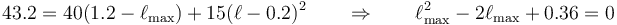 43.2= 40(1.2-\ell_\mathrm{max})+15(\ell-0.2)^2 \qquad\Rightarrow\qquad \ell_\mathrm{max}^2-2\ell_\mathrm{max}+0.36=0