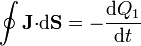 \oint \mathbf{J}{\cdot}\mathrm{d}\mathbf{S}=-\frac{\mathrm{d}Q_1}{\mathrm{d}t}