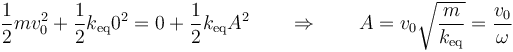 \frac{1}{2}mv_0^2 + \frac{1}{2}k_\mathrm{eq}0^2=0+\frac{1}{2}k_\mathrm{eq}A^2 \qquad\Rightarrow\qquad A = v_0\sqrt{\frac{m}{k_\mathrm{eq}}}=\frac{v_0}{\omega}