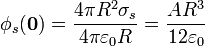 \phi_s(\mathbf{0}) = \frac{4\pi R^2 \sigma_s}{4\pi\varepsilon_0 R} = \frac{AR^3}{12\varepsilon_0}