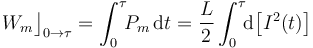 W_m\big\rfloor_{0\rightarrow\tau}=\int_0^\tau\!\! P_m\!\ \mathrm{d}t=\frac{L}{2}\int_0^\tau\!\! \mathrm{d}\big[I^2(t)\big]