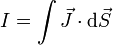 I = \int \vec{J}\cdot\mathrm{d}\vec{S}