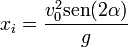 x_i=\frac{v_0^2\mathrm{sen}(2\alpha)}{g}