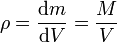 \rho = \frac{\mathrm{d}m}{\mathrm{d}V}=\frac{M}{V}