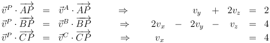 \begin{matrix}
\vec{v}^P\cdot\overrightarrow{AP} & =& \vec{v}^A\cdot\overrightarrow{AP}&\qquad\Rightarrow\qquad \qquad & & v_y & + & 2v_z & = & 2 \\
\vec{v}^P\cdot\overrightarrow{BP} & =& \vec{v}^B\cdot\overrightarrow{BP}&\qquad\Rightarrow\qquad 2v_x & - & 2v_y & - & v_z & = & 4 \\
\vec{v}^P\cdot\overrightarrow{CP} & =& \vec{v}^C\cdot\overrightarrow{CP}&\qquad\Rightarrow\qquad \ v_x & & & & & = & 4
\end{matrix}