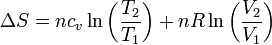 \Delta S = nc_v\ln\left(\frac{T_2}{T_1}\right)+nR\ln\left(\frac{V_2}{V_1}\right)