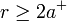 r\geq2a^+