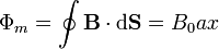 \Phi_m = \oint \mathbf{B}\cdot\mathrm{d}\mathbf{S}=B_0ax