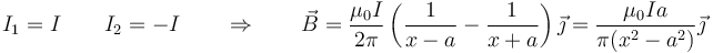 I_1=I\qquad I_2=-I\qquad\Rightarrow\qquad \vec{B}=\frac{\mu_0I}{2\pi}\left(\frac{1}{x-a}-\frac{1}{x+a}\right)\vec{\jmath}=\frac{\mu_0Ia}{\pi(x^2-a^2)}\vec{\jmath}