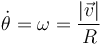 \dot{\theta}=\omega = \frac{|\vec{v}|}{R}