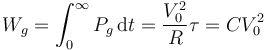 W_g=\int_0^\infty P_g\,\mathrm{d}t=\frac{V_0^2}{R}\tau=CV_0^2