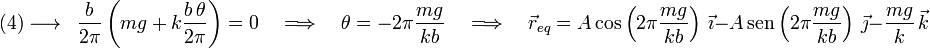 (4)\longrightarrow\,\,\,\frac{b}{2\pi}\left(mg+k\displaystyle\frac{b\,\theta}{2\pi}\right)=0\,\,\,\,\,\,\Longrightarrow\,\,\,\,\,\, \theta=-2\pi\frac{mg}{kb}\,\,\,\,\,\,\Longrightarrow\,\,\,\,\,\, \vec{r}_{eq} = A\,\mathrm{cos}\left(2\pi\frac{mg}{kb}\right)\,\vec{\imath}-A\,\mathrm{sen}\left(2\pi\frac{mg}{kb}\right)\,\vec{\jmath}-\frac{mg}{k}\,\vec{k}